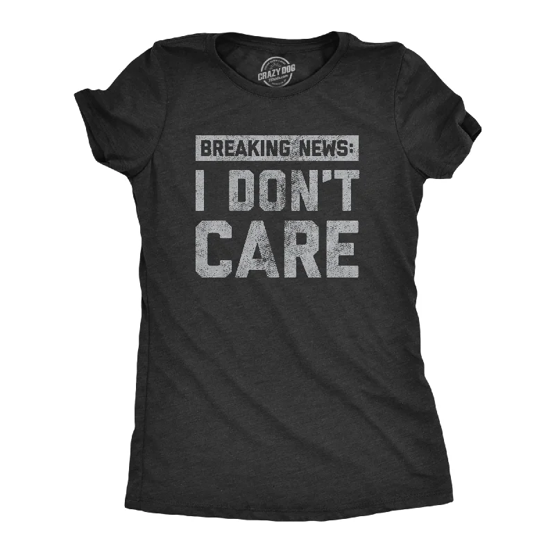 Breaking News: I Don't Care Women's T Shirt Refined Women's Hand - crafted