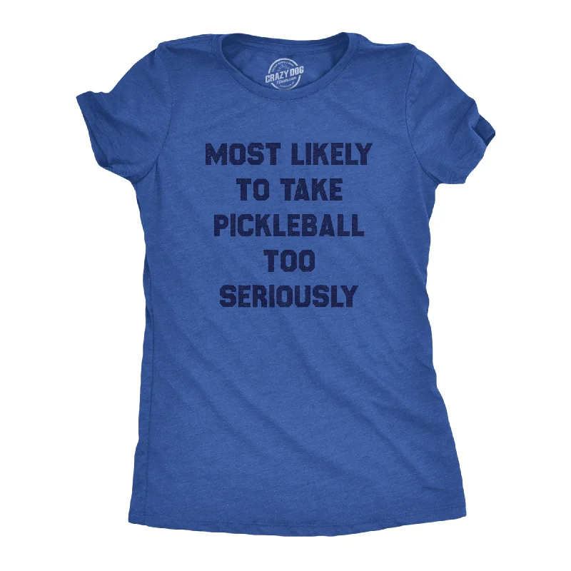 Most Likely To Take Pickleball Too Seriously Women's T Shirt Athletic Women's High - 