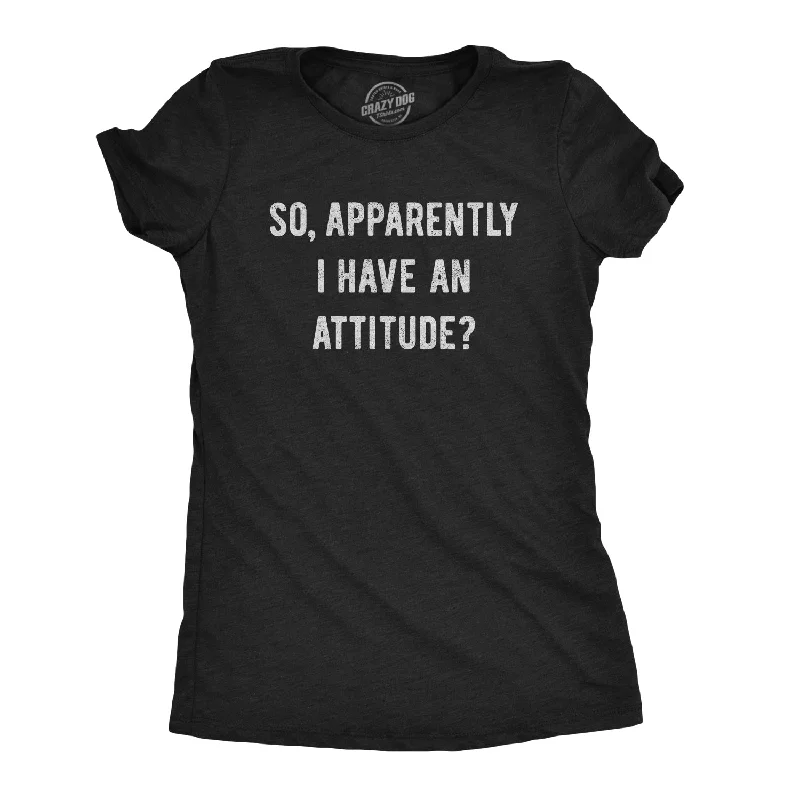 Apparently I Have An Attitude? Women's T Shirt Disco